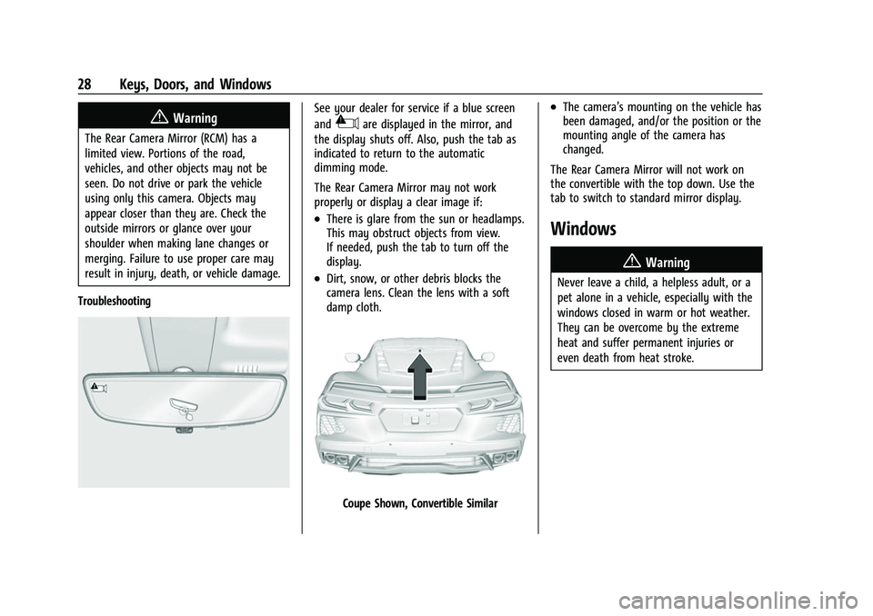 CHEVROLET CORVETTE 2021 Owners Guide Chevrolet Corvette Owner Manual (GMNA-Localizing-U.S./Canada/Mexico-
14622938) - 2021 - CRC - 2/10/21
28 Keys, Doors, and Windows
{Warning
The Rear Camera Mirror (RCM) has a
limited view. Portions of 