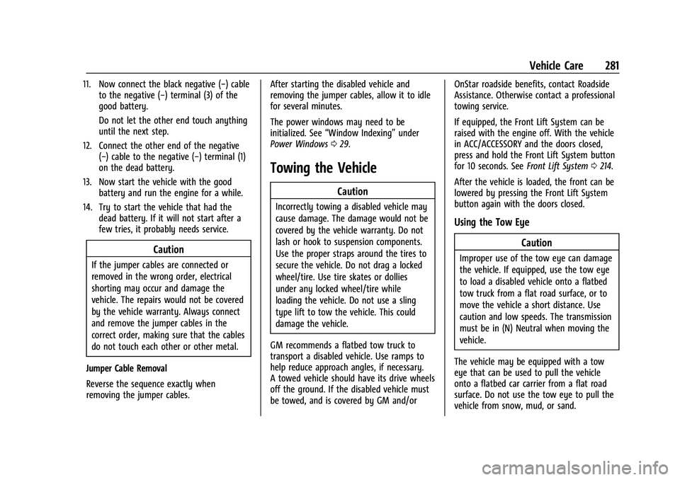 CHEVROLET CORVETTE 2021 Owners Manual Chevrolet Corvette Owner Manual (GMNA-Localizing-U.S./Canada/Mexico-
14622938) - 2021 - CRC - 2/10/21
Vehicle Care 281
11. Now connect the black negative (−) cableto the negative (−) terminal (3) CHEVROLET CORVETTE 2021 Owners Manual Chevrolet Corvette Owner Manual (GMNA-Localizing-U.S./Canada/Mexico-
14622938) - 2021 - CRC - 2/10/21
Vehicle Care 281
11. Now connect the black negative (−) cableto the negative (−) terminal (3)