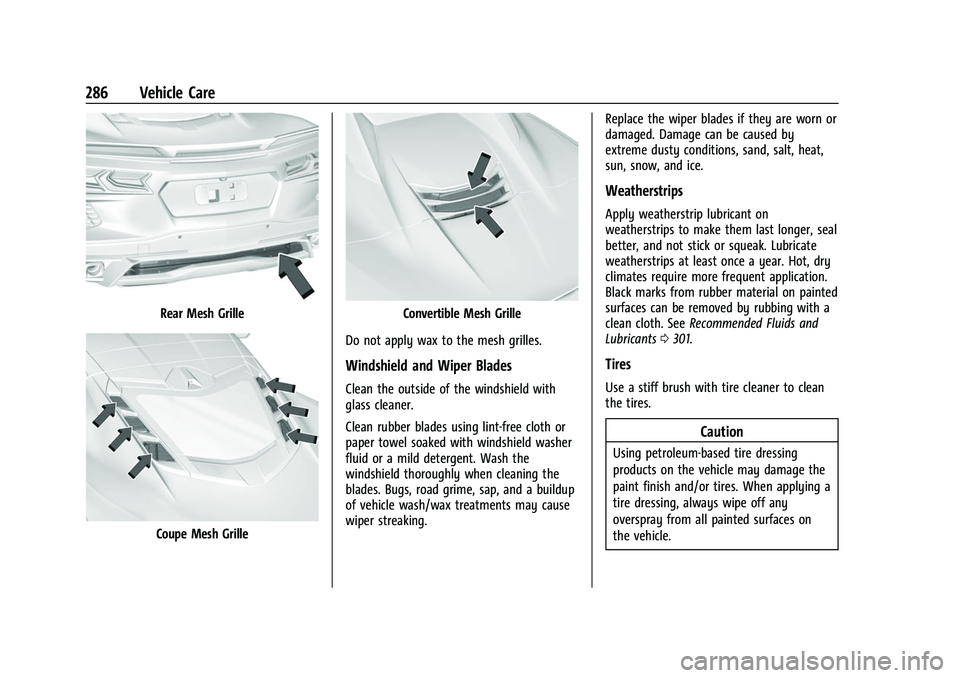 CHEVROLET CORVETTE 2021 Owners Manual Chevrolet Corvette Owner Manual (GMNA-Localizing-U.S./Canada/Mexico-
14622938) - 2021 - CRC - 2/10/21
286 Vehicle Care
Rear Mesh Grille
Coupe Mesh Grille
Convertible Mesh Grille
Do not apply wax to th CHEVROLET CORVETTE 2021 Owners Manual Chevrolet Corvette Owner Manual (GMNA-Localizing-U.S./Canada/Mexico-
14622938) - 2021 - CRC - 2/10/21
286 Vehicle Care
Rear Mesh Grille
Coupe Mesh Grille
Convertible Mesh Grille
Do not apply wax to th