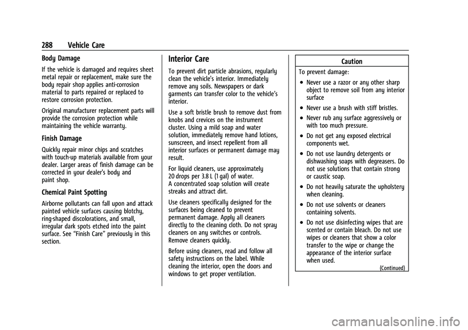CHEVROLET CORVETTE 2021 Owners Manual Chevrolet Corvette Owner Manual (GMNA-Localizing-U.S./Canada/Mexico-
14622938) - 2021 - CRC - 2/10/21
288 Vehicle Care
Body Damage
If the vehicle is damaged and requires sheet
metal repair or replacem CHEVROLET CORVETTE 2021 Owners Manual Chevrolet Corvette Owner Manual (GMNA-Localizing-U.S./Canada/Mexico-
14622938) - 2021 - CRC - 2/10/21
288 Vehicle Care
Body Damage
If the vehicle is damaged and requires sheet
metal repair or replacem