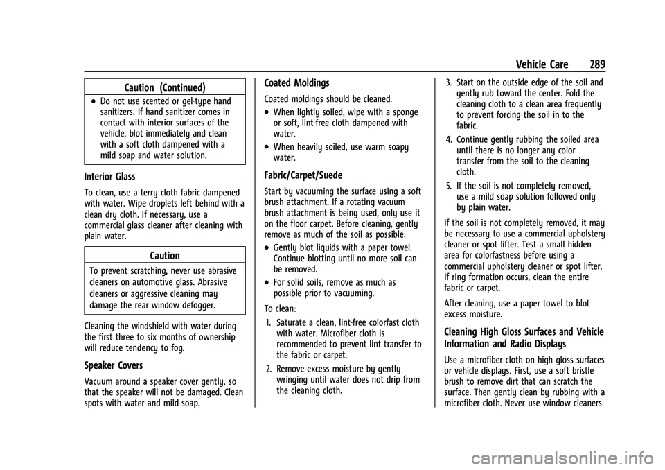 CHEVROLET CORVETTE 2021 Owners Manual Chevrolet Corvette Owner Manual (GMNA-Localizing-U.S./Canada/Mexico-
14622938) - 2021 - CRC - 2/10/21
Vehicle Care 289
Caution (Continued)
.Do not use scented or gel-type hand
sanitizers. If hand sani CHEVROLET CORVETTE 2021 Owners Manual Chevrolet Corvette Owner Manual (GMNA-Localizing-U.S./Canada/Mexico-
14622938) - 2021 - CRC - 2/10/21
Vehicle Care 289
Caution (Continued)
.Do not use scented or gel-type hand
sanitizers. If hand sani
