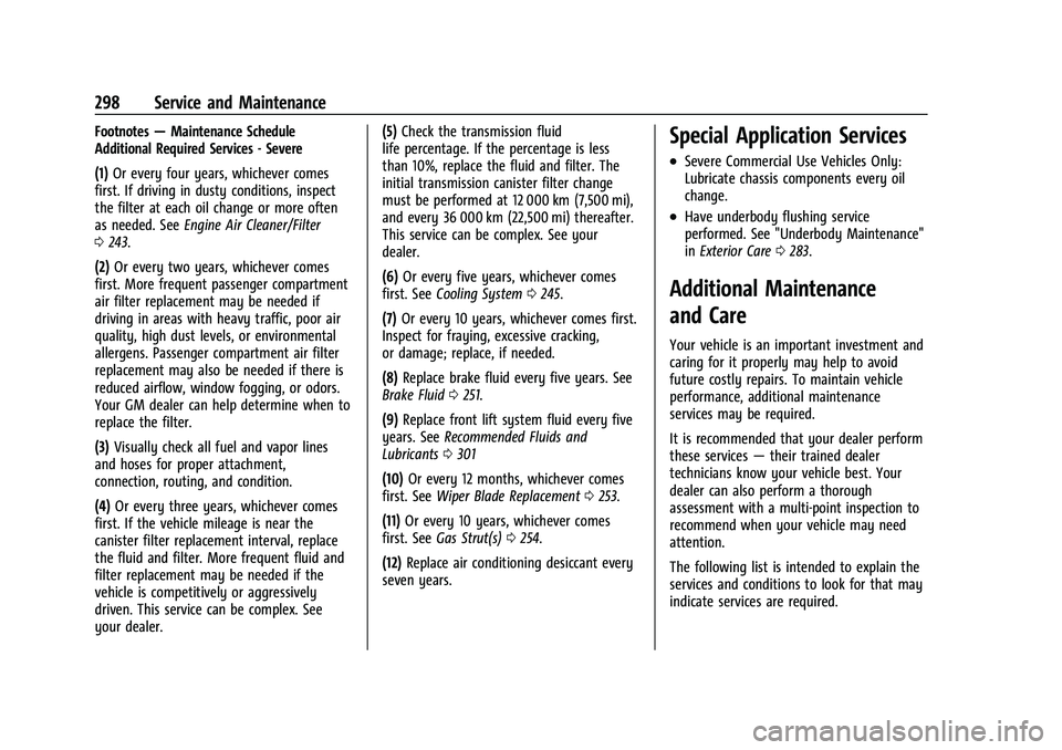 CHEVROLET CORVETTE 2021 Owners Manual Chevrolet Corvette Owner Manual (GMNA-Localizing-U.S./Canada/Mexico-
14622938) - 2021 - CRC - 2/10/21
298 Service and Maintenance
Footnotes—Maintenance Schedule
Additional Required Services - Severe CHEVROLET CORVETTE 2021 Owners Manual Chevrolet Corvette Owner Manual (GMNA-Localizing-U.S./Canada/Mexico-
14622938) - 2021 - CRC - 2/10/21
298 Service and Maintenance
Footnotes—Maintenance Schedule
Additional Required Services - Severe