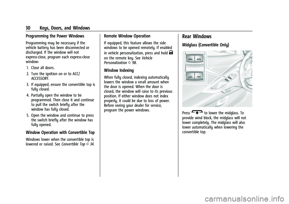 CHEVROLET CORVETTE 2021 Owners Guide Chevrolet Corvette Owner Manual (GMNA-Localizing-U.S./Canada/Mexico-
14622938) - 2021 - CRC - 2/10/21
30 Keys, Doors, and Windows
Programming the Power Windows
Programming may be necessary if the
vehi