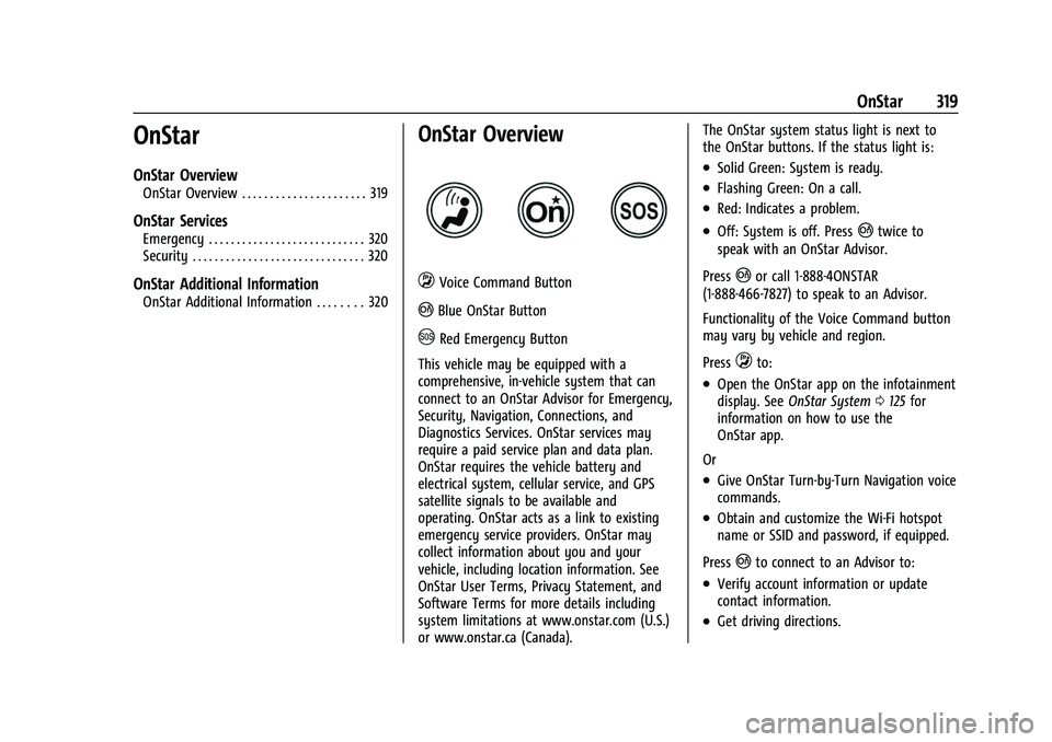 CHEVROLET CORVETTE 2021 Owners Manual Chevrolet Corvette Owner Manual (GMNA-Localizing-U.S./Canada/Mexico-
14622938) - 2021 - CRC - 2/10/21
OnStar 319
OnStar
OnStar Overview
OnStar Overview . . . . . . . . . . . . . . . . . . . . . . 319
CHEVROLET CORVETTE 2021 Owners Manual Chevrolet Corvette Owner Manual (GMNA-Localizing-U.S./Canada/Mexico-
14622938) - 2021 - CRC - 2/10/21
OnStar 319
OnStar
OnStar Overview
OnStar Overview . . . . . . . . . . . . . . . . . . . . . . 319