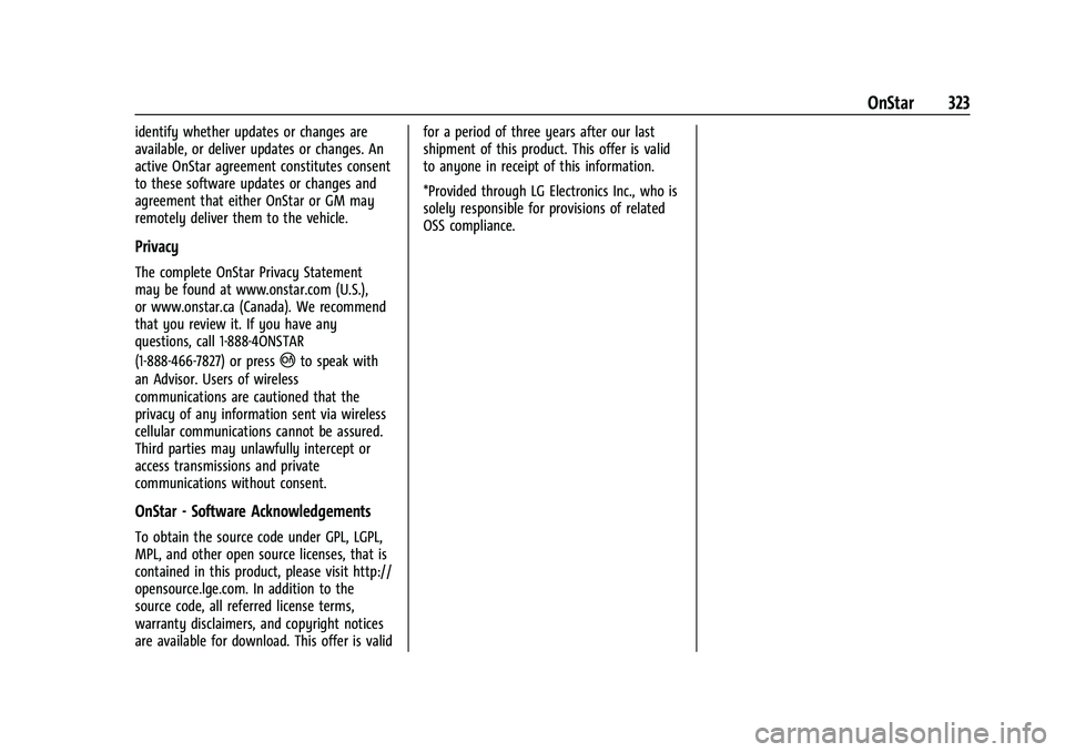 CHEVROLET CORVETTE 2021 Owners Manual Chevrolet Corvette Owner Manual (GMNA-Localizing-U.S./Canada/Mexico-
14622938) - 2021 - CRC - 2/10/21
OnStar 323
identify whether updates or changes are
available, or deliver updates or changes. An
ac CHEVROLET CORVETTE 2021 Owners Manual Chevrolet Corvette Owner Manual (GMNA-Localizing-U.S./Canada/Mexico-
14622938) - 2021 - CRC - 2/10/21
OnStar 323
identify whether updates or changes are
available, or deliver updates or changes. An
ac