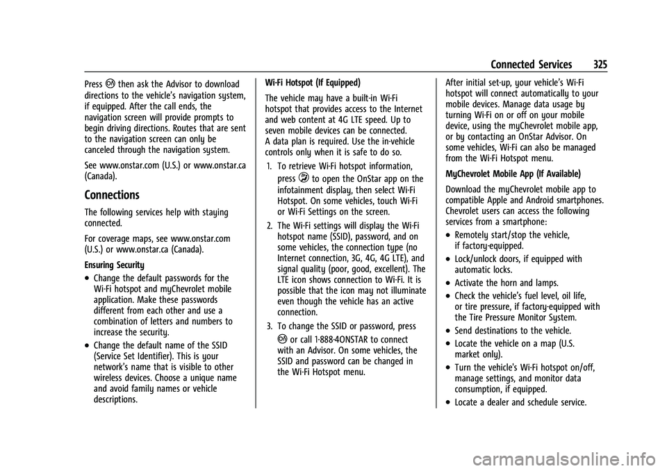CHEVROLET CORVETTE 2021 Owners Manual Chevrolet Corvette Owner Manual (GMNA-Localizing-U.S./Canada/Mexico-
14622938) - 2021 - CRC - 2/10/21
Connected Services 325
Press|then ask the Advisor to download
directions to the vehicle’s naviga CHEVROLET CORVETTE 2021 Owners Manual Chevrolet Corvette Owner Manual (GMNA-Localizing-U.S./Canada/Mexico-
14622938) - 2021 - CRC - 2/10/21
Connected Services 325
Press|then ask the Advisor to download
directions to the vehicle’s naviga