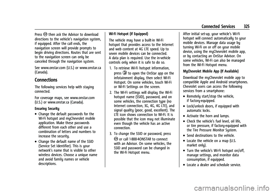 CHEVROLET CORVETTE 2021  Owners Manual Chevrolet Corvette Owner Manual (GMNA-Localizing-U.S./Canada/Mexico-
14622938) - 2021 - CRC - 2/10/21
Connected Services 325
Press|then ask the Advisor to download
directions to the vehicle’s naviga