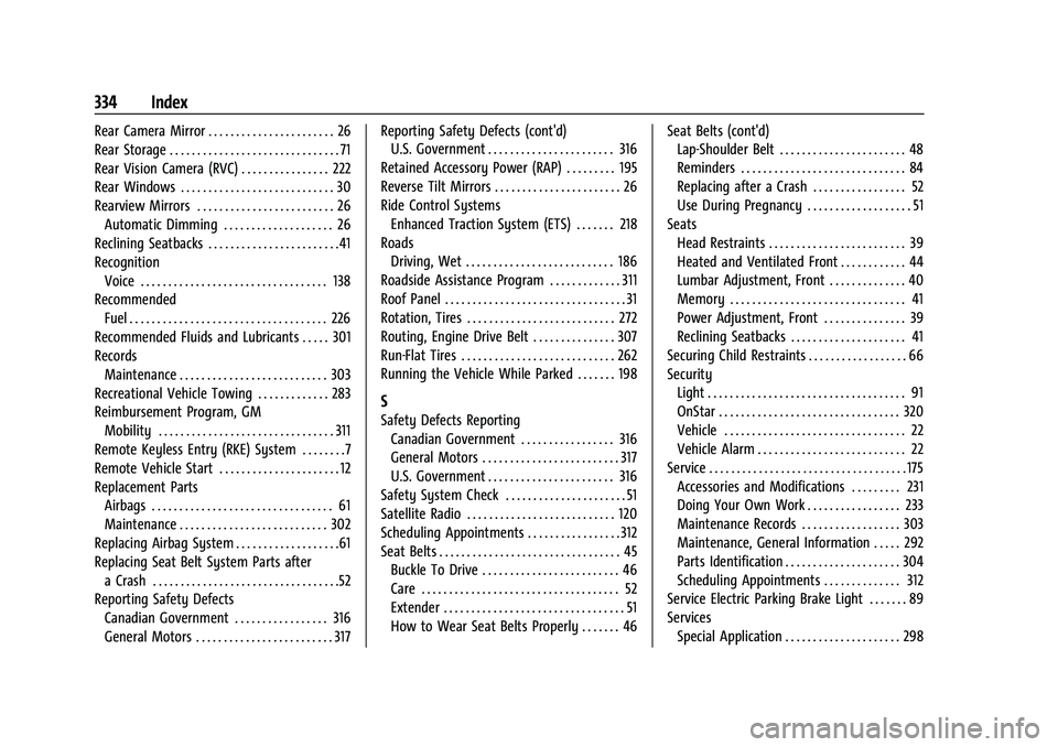CHEVROLET CORVETTE 2021 Owners Manual Chevrolet Corvette Owner Manual (GMNA-Localizing-U.S./Canada/Mexico-
14622938) - 2021 - CRC - 2/10/21
334 Index
Rear Camera Mirror . . . . . . . . . . . . . . . . . . . . . . . 26
Rear Storage . . . . CHEVROLET CORVETTE 2021 Owners Manual Chevrolet Corvette Owner Manual (GMNA-Localizing-U.S./Canada/Mexico-
14622938) - 2021 - CRC - 2/10/21
334 Index
Rear Camera Mirror . . . . . . . . . . . . . . . . . . . . . . . 26
Rear Storage . . . .