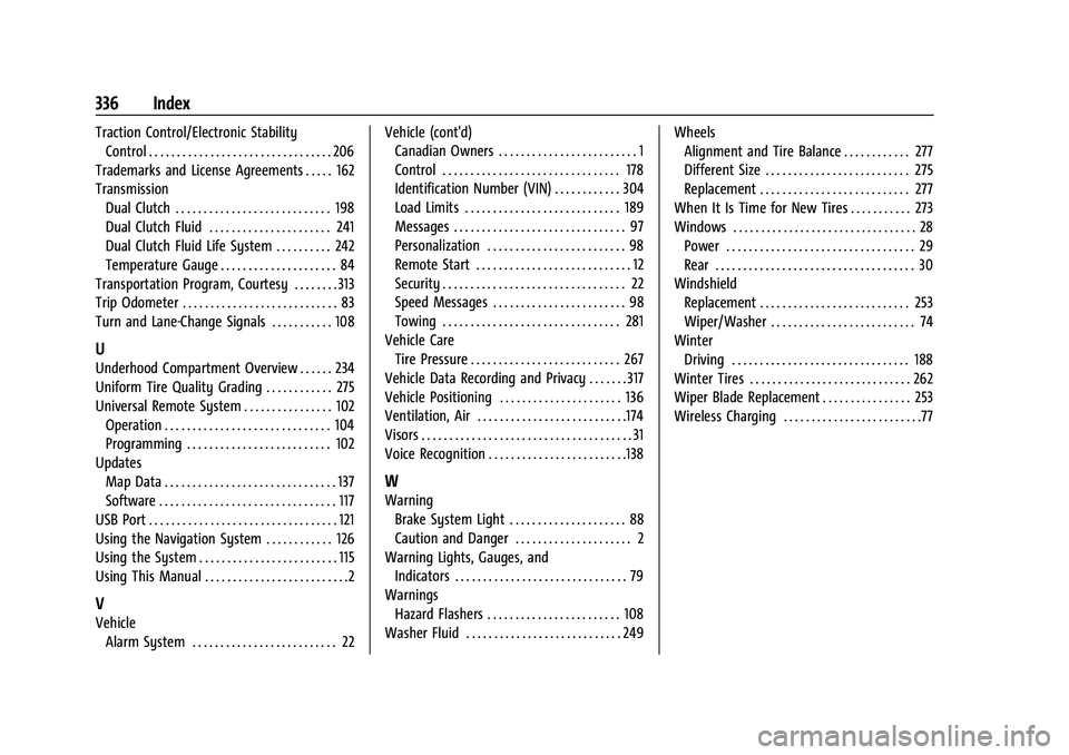 CHEVROLET CORVETTE 2021 Owners Manual Chevrolet Corvette Owner Manual (GMNA-Localizing-U.S./Canada/Mexico-
14622938) - 2021 - CRC - 2/10/21
336 Index
Traction Control/Electronic StabilityControl . . . . . . . . . . . . . . . . . . . . . . CHEVROLET CORVETTE 2021 Owners Manual Chevrolet Corvette Owner Manual (GMNA-Localizing-U.S./Canada/Mexico-
14622938) - 2021 - CRC - 2/10/21
336 Index
Traction Control/Electronic StabilityControl . . . . . . . . . . . . . . . . . . . . . .