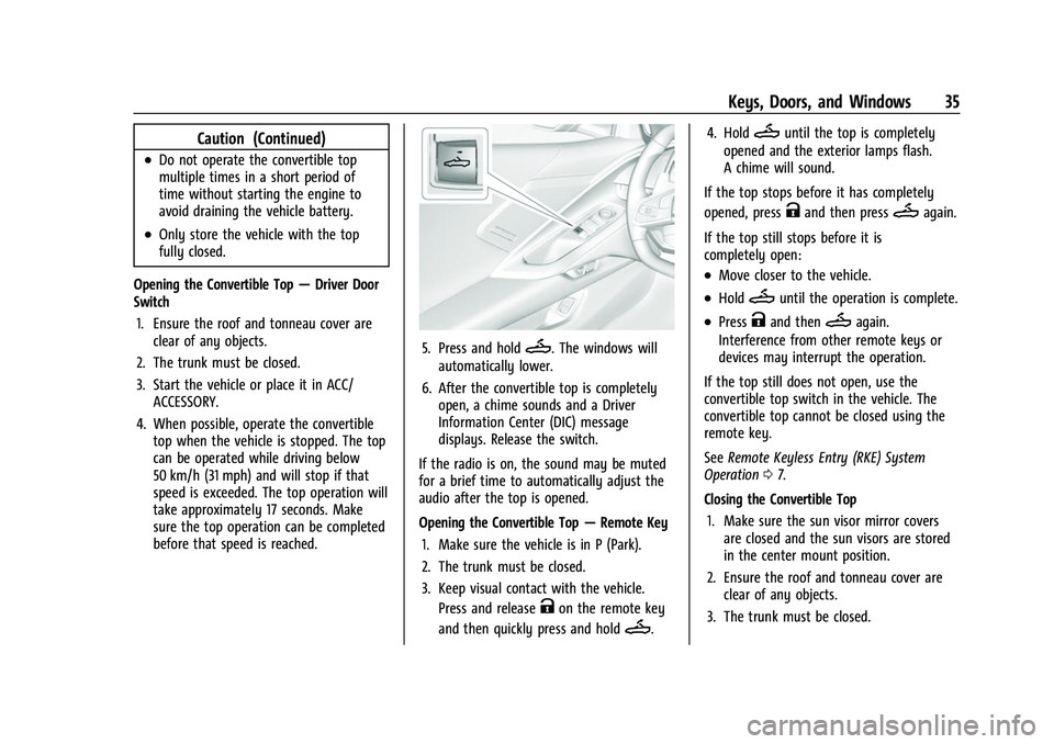 CHEVROLET CORVETTE 2021 Owners Guide Chevrolet Corvette Owner Manual (GMNA-Localizing-U.S./Canada/Mexico-
14622938) - 2021 - CRC - 2/10/21
Keys, Doors, and Windows 35
Caution (Continued)
.Do not operate the convertible top
multiple times