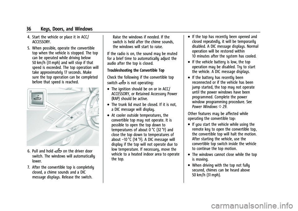 CHEVROLET CORVETTE 2021 Owners Guide Chevrolet Corvette Owner Manual (GMNA-Localizing-U.S./Canada/Mexico-
14622938) - 2021 - CRC - 2/10/21
36 Keys, Doors, and Windows
4. Start the vehicle or place it in ACC/ACCESSORY.
5. When possible, o