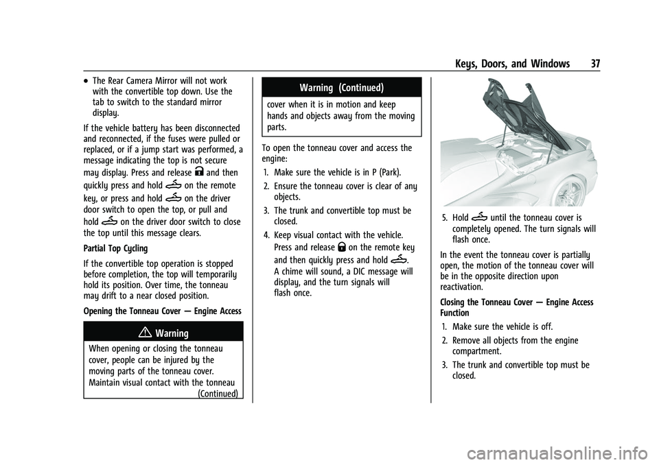 CHEVROLET CORVETTE 2021 Owners Guide Chevrolet Corvette Owner Manual (GMNA-Localizing-U.S./Canada/Mexico-
14622938) - 2021 - CRC - 2/10/21
Keys, Doors, and Windows 37
.The Rear Camera Mirror will not work
with the convertible top down. U