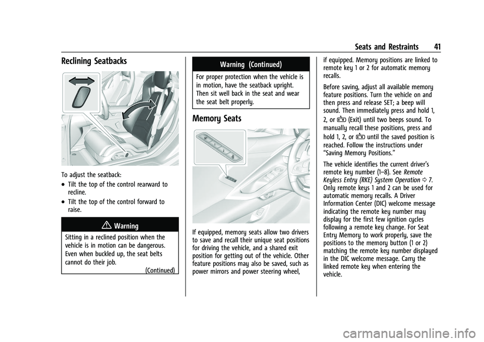 CHEVROLET CORVETTE 2021 Service Manual Chevrolet Corvette Owner Manual (GMNA-Localizing-U.S./Canada/Mexico-
14622938) - 2021 - CRC - 2/10/21
Seats and Restraints 41
Reclining Seatbacks
To adjust the seatback:
.Tilt the top of the control r CHEVROLET CORVETTE 2021 Service Manual Chevrolet Corvette Owner Manual (GMNA-Localizing-U.S./Canada/Mexico-
14622938) - 2021 - CRC - 2/10/21
Seats and Restraints 41
Reclining Seatbacks
To adjust the seatback:
.Tilt the top of the control r
