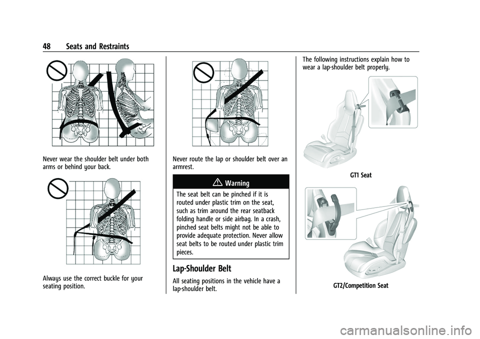 CHEVROLET CORVETTE 2021 Service Manual Chevrolet Corvette Owner Manual (GMNA-Localizing-U.S./Canada/Mexico-
14622938) - 2021 - CRC - 2/10/21
48 Seats and Restraints
Never wear the shoulder belt under both
arms or behind your back.
Always u CHEVROLET CORVETTE 2021 Service Manual Chevrolet Corvette Owner Manual (GMNA-Localizing-U.S./Canada/Mexico-
14622938) - 2021 - CRC - 2/10/21
48 Seats and Restraints
Never wear the shoulder belt under both
arms or behind your back.
Always u