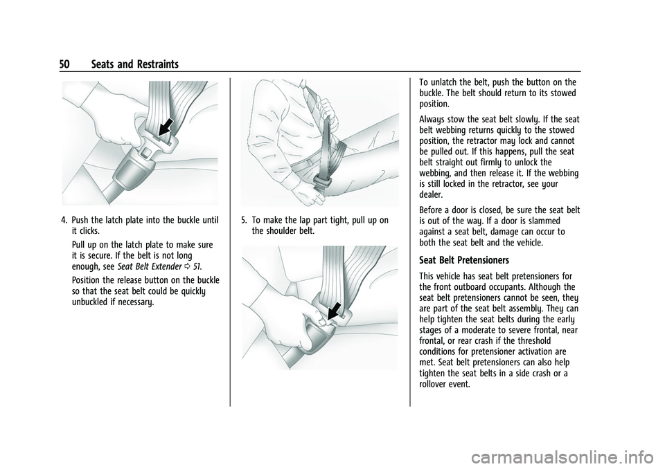 CHEVROLET CORVETTE 2021 Workshop Manual Chevrolet Corvette Owner Manual (GMNA-Localizing-U.S./Canada/Mexico-
14622938) - 2021 - CRC - 2/10/21
50 Seats and Restraints
4. Push the latch plate into the buckle untilit clicks.
Pull up on the lat CHEVROLET CORVETTE 2021 Workshop Manual Chevrolet Corvette Owner Manual (GMNA-Localizing-U.S./Canada/Mexico-
14622938) - 2021 - CRC - 2/10/21
50 Seats and Restraints
4. Push the latch plate into the buckle untilit clicks.
Pull up on the lat