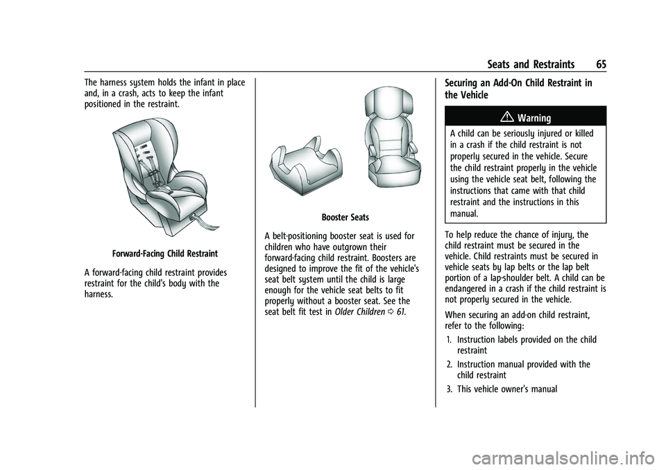 CHEVROLET CORVETTE 2021 Repair Manual Chevrolet Corvette Owner Manual (GMNA-Localizing-U.S./Canada/Mexico-
14622938) - 2021 - CRC - 2/10/21
Seats and Restraints 65
The harness system holds the infant in place
and, in a crash, acts to keep CHEVROLET CORVETTE 2021 Repair Manual Chevrolet Corvette Owner Manual (GMNA-Localizing-U.S./Canada/Mexico-
14622938) - 2021 - CRC - 2/10/21
Seats and Restraints 65
The harness system holds the infant in place
and, in a crash, acts to keep