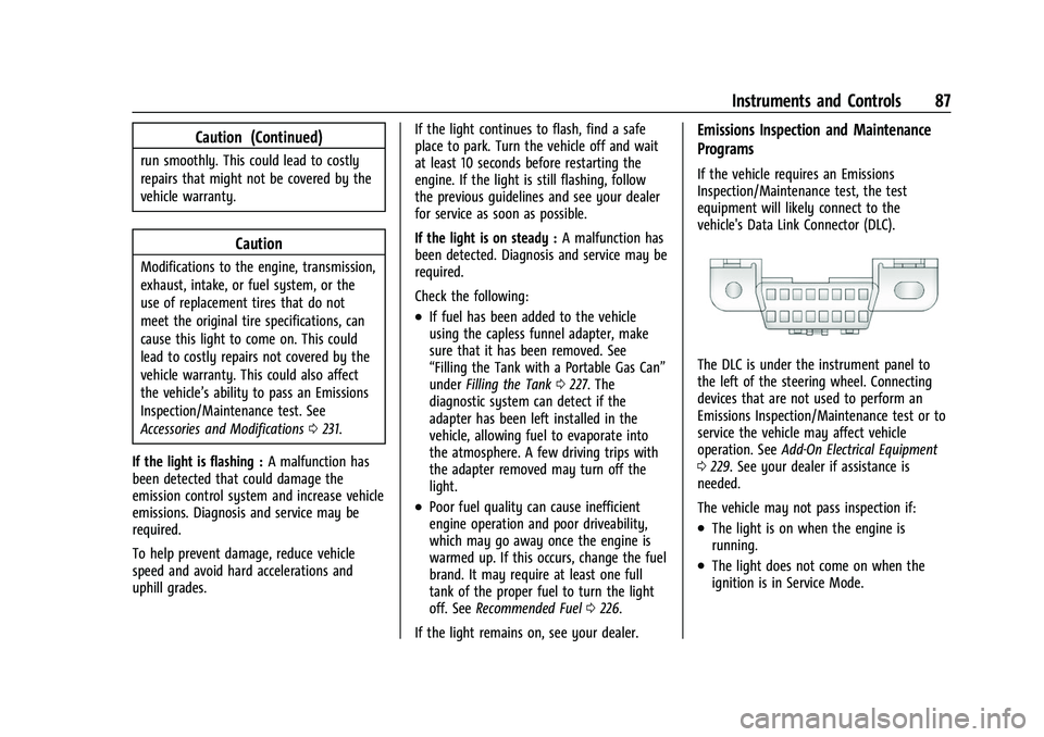 CHEVROLET CORVETTE 2021 Manual Online Chevrolet Corvette Owner Manual (GMNA-Localizing-U.S./Canada/Mexico-
14622938) - 2021 - CRC - 2/10/21
Instruments and Controls 87
Caution (Continued)
run smoothly. This could lead to costly
repairs th CHEVROLET CORVETTE 2021 Manual Online Chevrolet Corvette Owner Manual (GMNA-Localizing-U.S./Canada/Mexico-
14622938) - 2021 - CRC - 2/10/21
Instruments and Controls 87
Caution (Continued)
run smoothly. This could lead to costly
repairs th