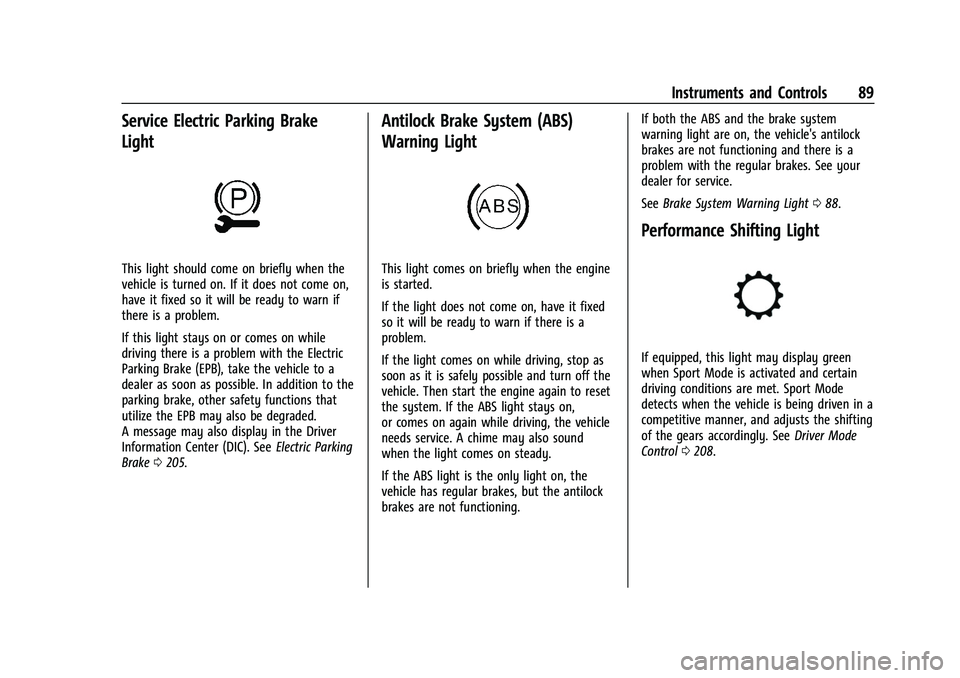 CHEVROLET CORVETTE 2021  Owners Manual Chevrolet Corvette Owner Manual (GMNA-Localizing-U.S./Canada/Mexico-
14622938) - 2021 - CRC - 2/10/21
Instruments and Controls 89
Service Electric Parking Brake
Light
This light should come on briefly