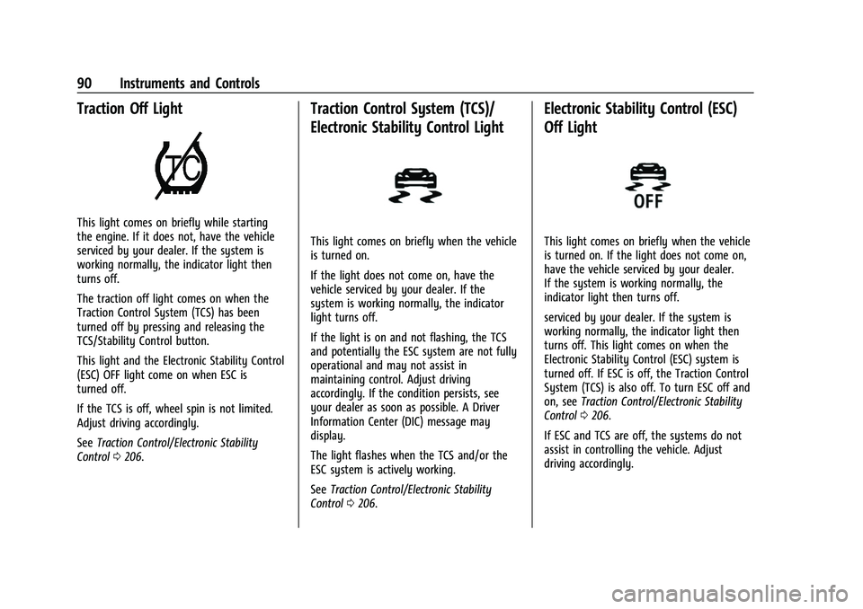 CHEVROLET CORVETTE 2021 Owners Manual Chevrolet Corvette Owner Manual (GMNA-Localizing-U.S./Canada/Mexico-
14622938) - 2021 - CRC - 2/10/21
90 Instruments and Controls
Traction Off Light
This light comes on briefly while starting
the engi CHEVROLET CORVETTE 2021 Owners Manual Chevrolet Corvette Owner Manual (GMNA-Localizing-U.S./Canada/Mexico-
14622938) - 2021 - CRC - 2/10/21
90 Instruments and Controls
Traction Off Light
This light comes on briefly while starting
the engi