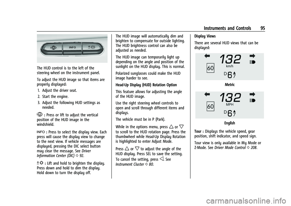 CHEVROLET CORVETTE 2021 Owners Manual Chevrolet Corvette Owner Manual (GMNA-Localizing-U.S./Canada/Mexico-
14622938) - 2021 - CRC - 2/10/21
Instruments and Controls 95
The HUD control is to the left of the
steering wheel on the instrument CHEVROLET CORVETTE 2021 Owners Manual Chevrolet Corvette Owner Manual (GMNA-Localizing-U.S./Canada/Mexico-
14622938) - 2021 - CRC - 2/10/21
Instruments and Controls 95
The HUD control is to the left of the
steering wheel on the instrument