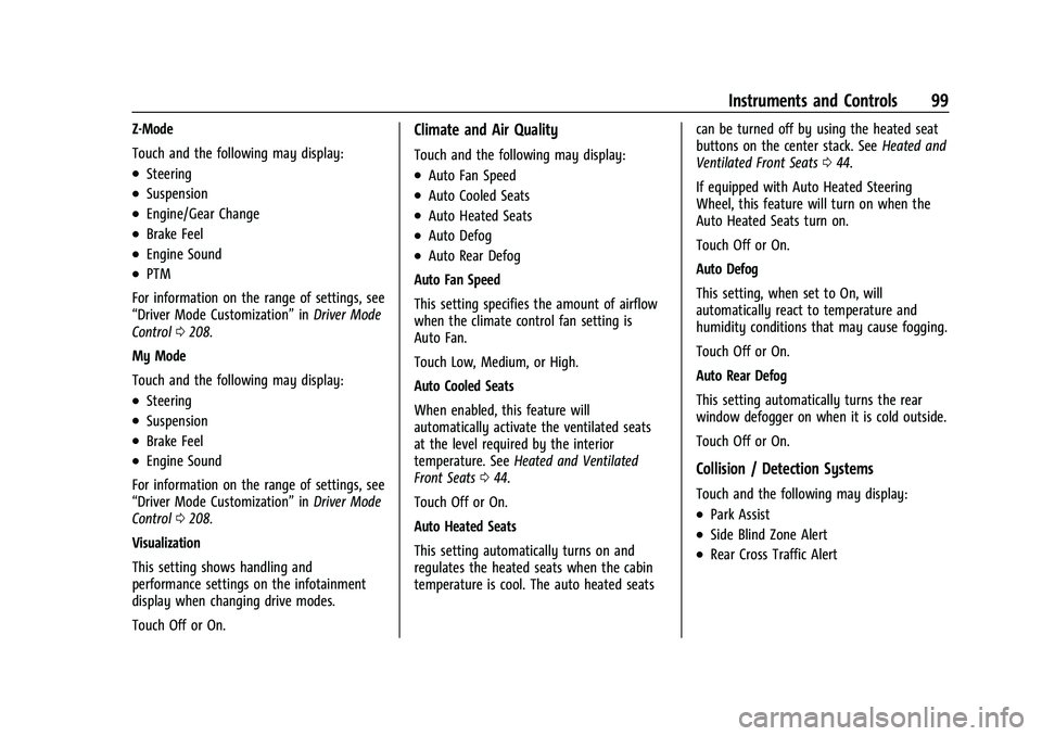 CHEVROLET CORVETTE 2021  Owners Manual Chevrolet Corvette Owner Manual (GMNA-Localizing-U.S./Canada/Mexico-
14622938) - 2021 - CRC - 2/10/21
Instruments and Controls 99
Z-Mode
Touch and the following may display:
.Steering
.Suspension
.Eng