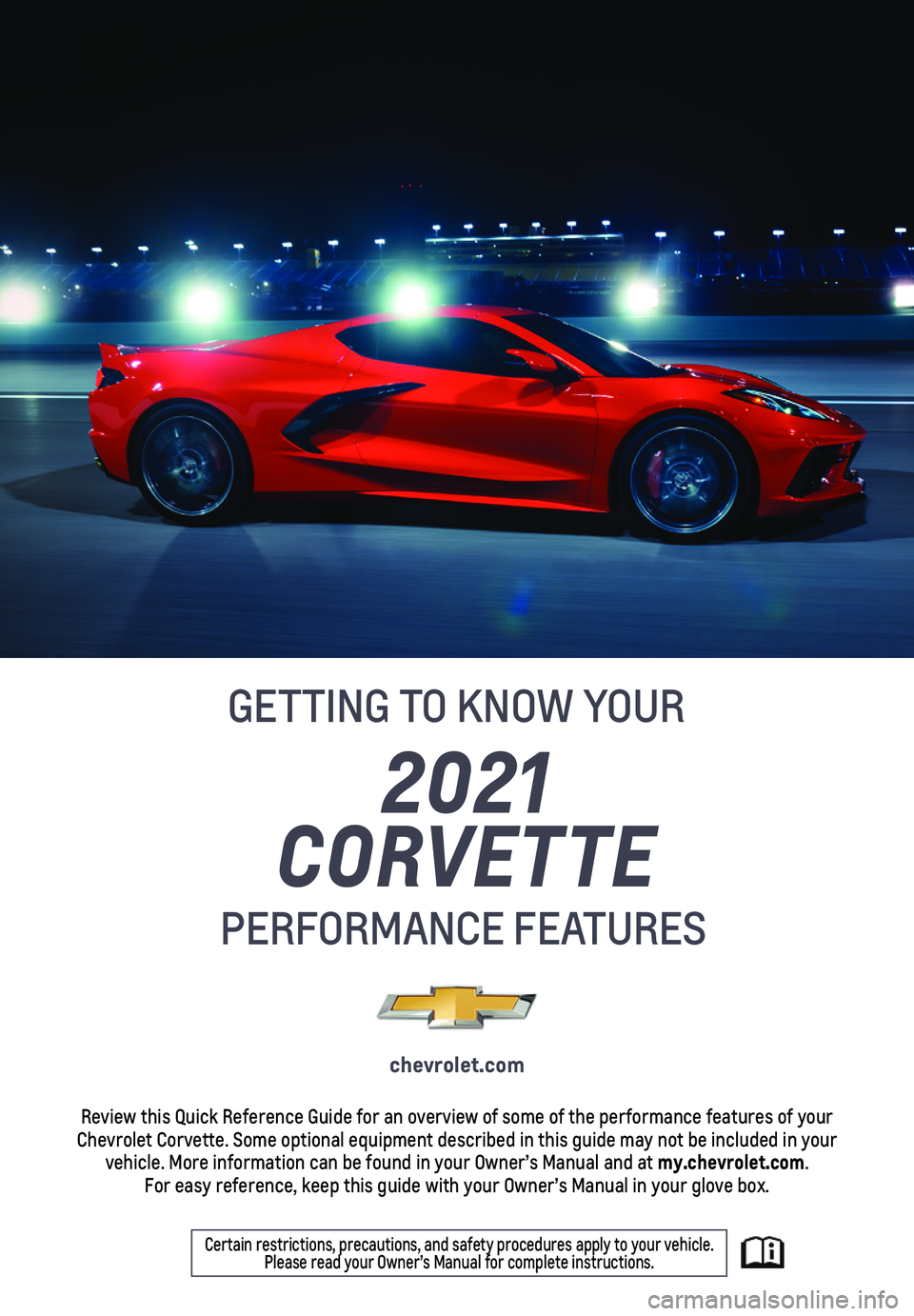 CHEVROLET CORVETTE 2021  Performance Get To Know Guide 2021 
CORVETTE
PERFORMANCE FEATURES
GETTING TO KNOW YOUR
chevrolet.com
Review this Quick Reference Guide for an overview of some of the perform\
ance features of your Chevrolet Corvette. Some optional
