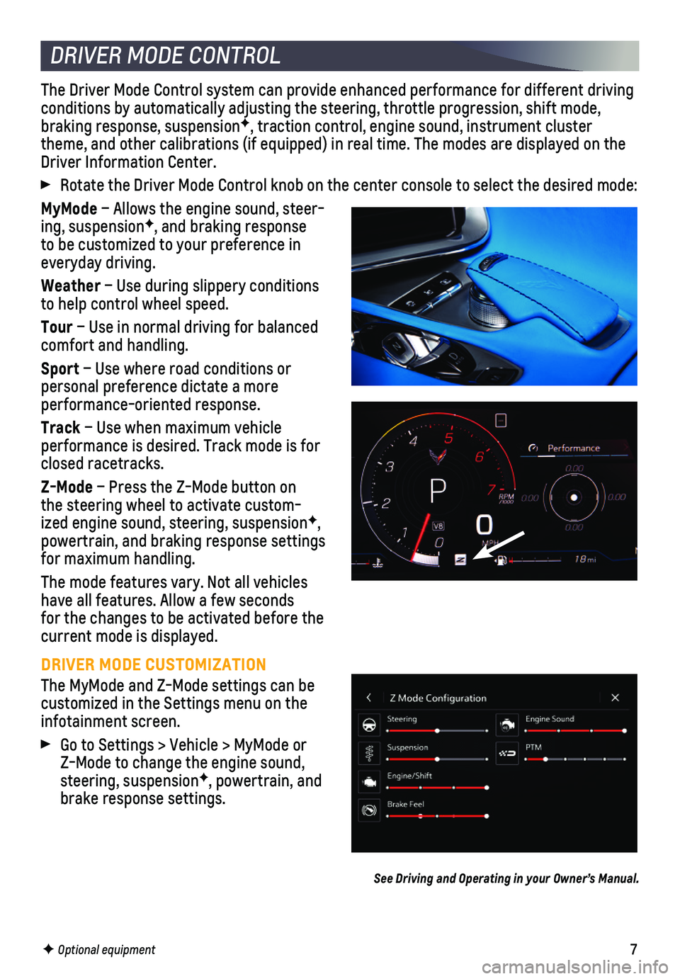 CHEVROLET CORVETTE 2021  Performance Get To Know Guide 7
The Driver Mode Control system can provide enhanced performance for diff\
erent  driving conditions by automatically adjusting the steering, throttle progression\
, shift mode, braking response, sus