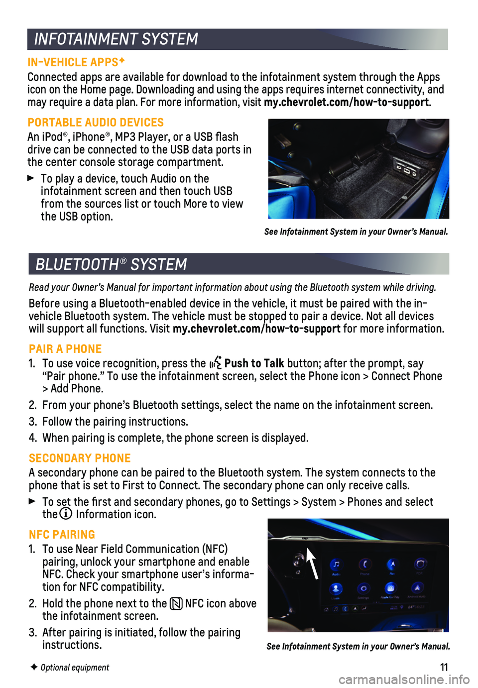 CHEVROLET CORVETTE 2021  Get To Know Guide 11
Read your Owner’s Manual for important information about using the Bluetooth system while driving.
Before using a Bluetooth-enabled device in the vehicle, it must be paire\
d with the in-vehicle 