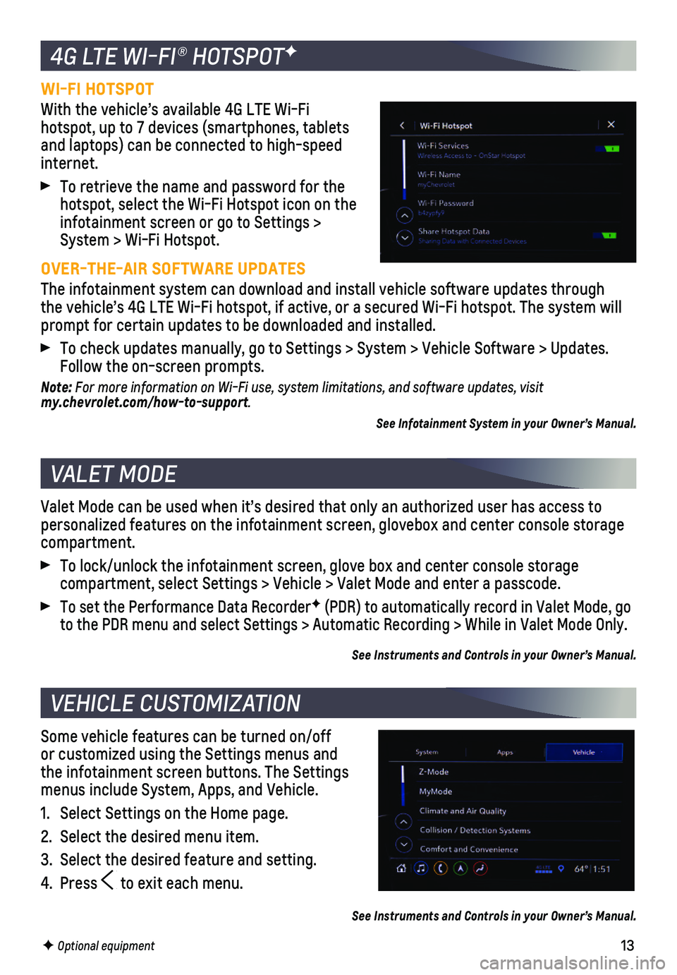 CHEVROLET CORVETTE 2021  Get To Know Guide 13
WI-FI HOTSPOT
With the vehicle’s available 4G LTE Wi-Fi hotspot, up to 7 devices (smartphones, tablets and laptops) can be connected to high-speed internet. 
 To retrieve the name and password fo
