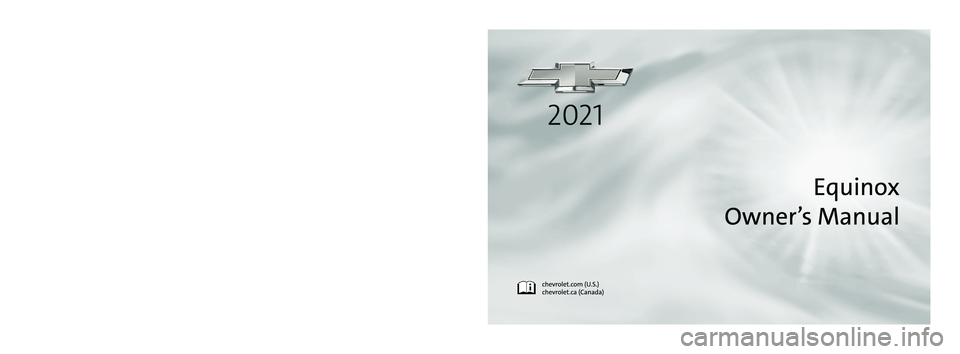 CHEVROLET EQUINOX 2021  Owners Manual C
M
Y
CM
MY
CY
CMY
K
21_CHEV_Equinox_COV_en_US_84443532C_2021FEB23.pdf   1   2/18/2021   2:13\
:02 PM                                                                  