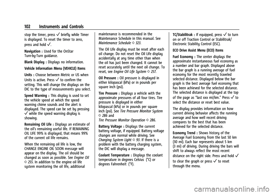CHEVROLET EQUINOX 2021 Owners Manual Chevrolet Equinox Owner Manual (GMNA-Localizing-U.S./Canada/Mexico-
14420010) - 2021 - CRC - 11/12/20
102 Instruments and Controls
stop the timer, pressVbriefly while Timer
is displayed. To reset the CHEVROLET EQUINOX 2021 Owners Manual Chevrolet Equinox Owner Manual (GMNA-Localizing-U.S./Canada/Mexico-
14420010) - 2021 - CRC - 11/12/20
102 Instruments and Controls
stop the timer, pressVbriefly while Timer
is displayed. To reset the
