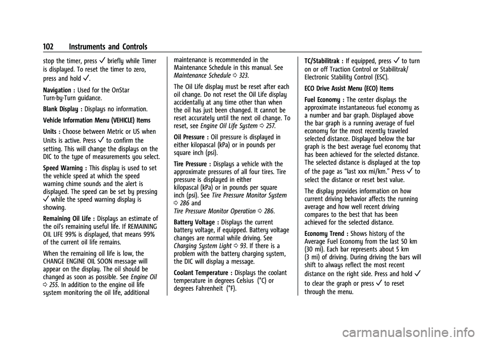 CHEVROLET EQUINOX 2021  Owners Manual Chevrolet Equinox Owner Manual (GMNA-Localizing-U.S./Canada/Mexico-
14420010) - 2021 - CRC - 11/12/20
102 Instruments and Controls
stop the timer, pressVbriefly while Timer
is displayed. To reset the 