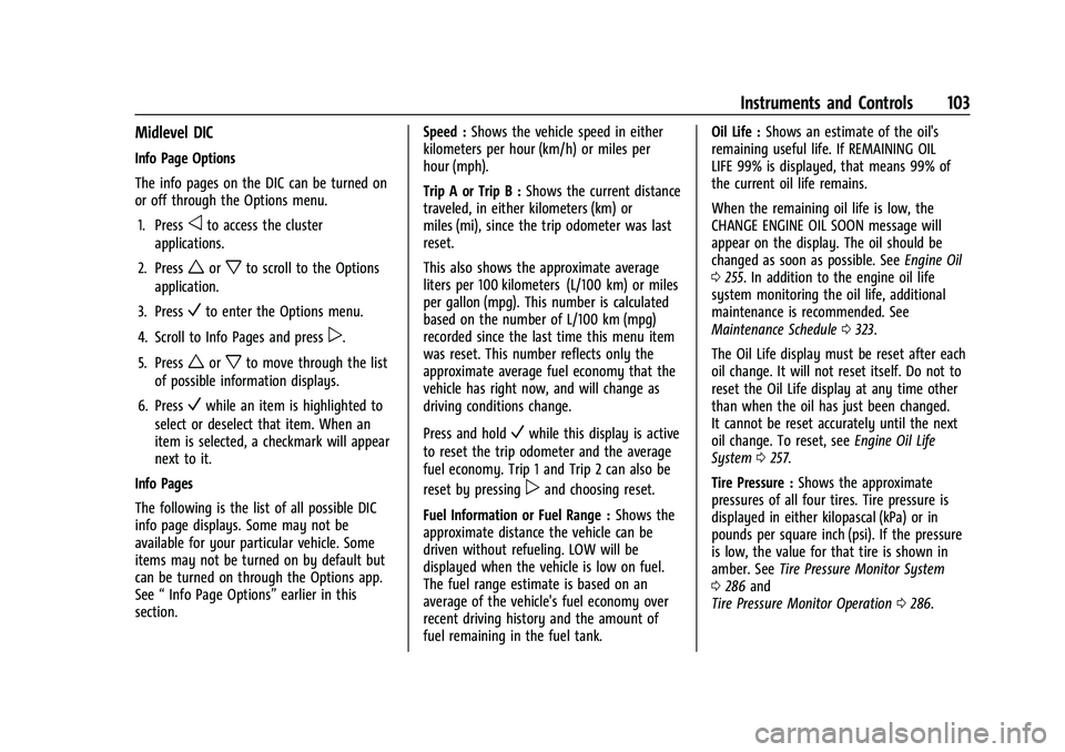 CHEVROLET EQUINOX 2021 Owners Manual Chevrolet Equinox Owner Manual (GMNA-Localizing-U.S./Canada/Mexico-
14420010) - 2021 - CRC - 11/12/20
Instruments and Controls 103
Midlevel DIC
Info Page Options
The info pages on the DIC can be turne CHEVROLET EQUINOX 2021 Owners Manual Chevrolet Equinox Owner Manual (GMNA-Localizing-U.S./Canada/Mexico-
14420010) - 2021 - CRC - 11/12/20
Instruments and Controls 103
Midlevel DIC
Info Page Options
The info pages on the DIC can be turne
