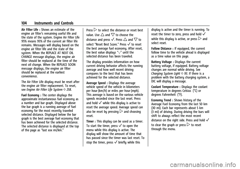 CHEVROLET EQUINOX 2021 Owners Manual Chevrolet Equinox Owner Manual (GMNA-Localizing-U.S./Canada/Mexico-
14420010) - 2021 - CRC - 11/12/20
104 Instruments and Controls
Air Filter Life :Shows an estimate of the
engine air filter’s remai CHEVROLET EQUINOX 2021 Owners Manual Chevrolet Equinox Owner Manual (GMNA-Localizing-U.S./Canada/Mexico-
14420010) - 2021 - CRC - 11/12/20
104 Instruments and Controls
Air Filter Life :Shows an estimate of the
engine air filter’s remai