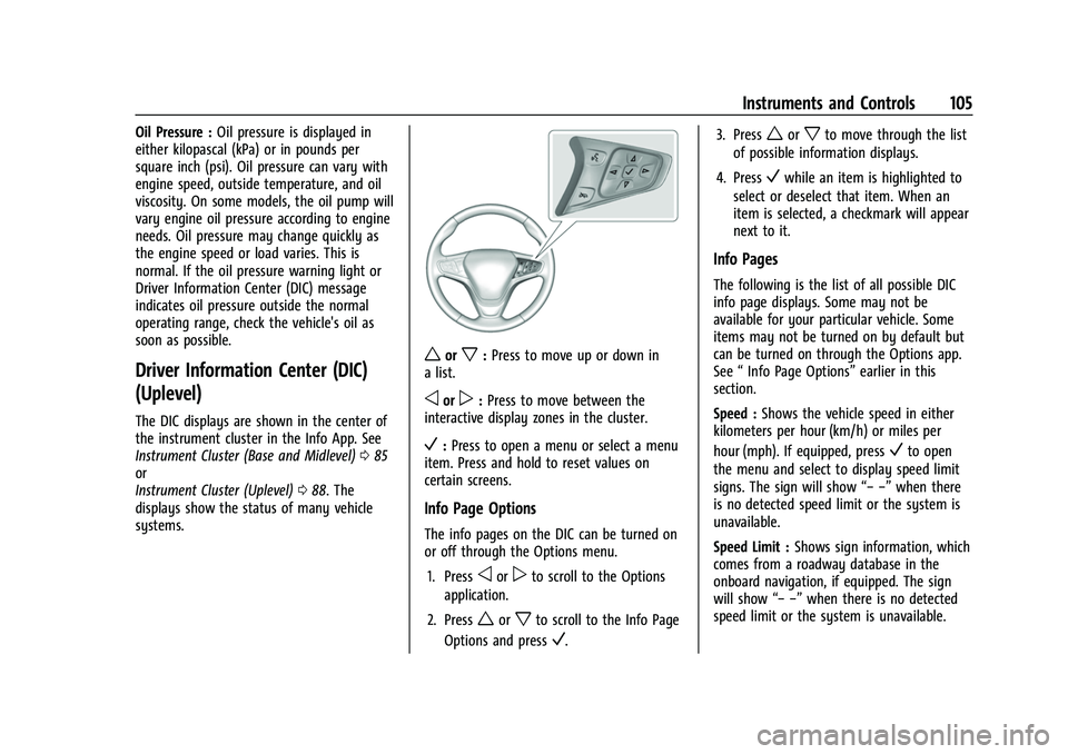 CHEVROLET EQUINOX 2021  Owners Manual Chevrolet Equinox Owner Manual (GMNA-Localizing-U.S./Canada/Mexico-
14420010) - 2021 - CRC - 11/12/20
Instruments and Controls 105
Oil Pressure :Oil pressure is displayed in
either kilopascal (kPa) or