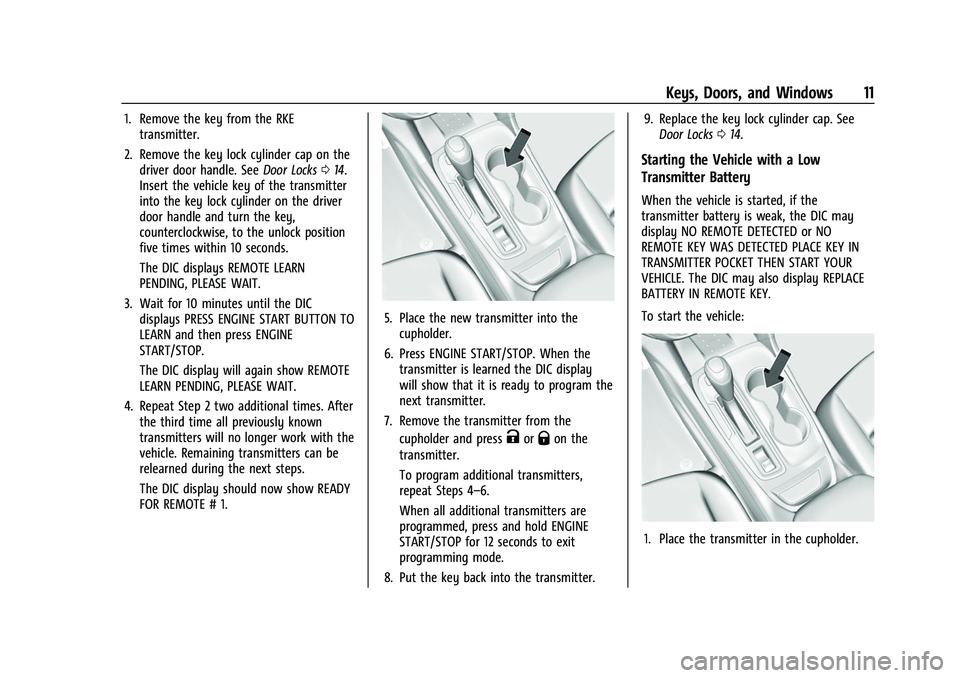 CHEVROLET EQUINOX 2021 User Guide Chevrolet Equinox Owner Manual (GMNA-Localizing-U.S./Canada/Mexico-
14420010) - 2021 - CRC - 11/10/20
Keys, Doors, and Windows 11
1. Remove the key from the RKEtransmitter.
2. Remove the key lock cyli CHEVROLET EQUINOX 2021 User Guide Chevrolet Equinox Owner Manual (GMNA-Localizing-U.S./Canada/Mexico-
14420010) - 2021 - CRC - 11/10/20
Keys, Doors, and Windows 11
1. Remove the key from the RKEtransmitter.
2. Remove the key lock cyli