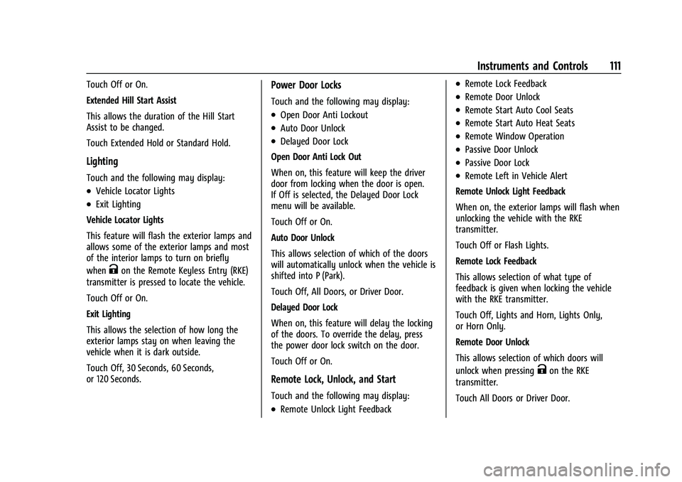 CHEVROLET EQUINOX 2021 Owners Manual Chevrolet Equinox Owner Manual (GMNA-Localizing-U.S./Canada/Mexico-
14420010) - 2021 - CRC - 11/12/20
Instruments and Controls 111
Touch Off or On.
Extended Hill Start Assist
This allows the duration CHEVROLET EQUINOX 2021 Owners Manual Chevrolet Equinox Owner Manual (GMNA-Localizing-U.S./Canada/Mexico-
14420010) - 2021 - CRC - 11/12/20
Instruments and Controls 111
Touch Off or On.
Extended Hill Start Assist
This allows the duration