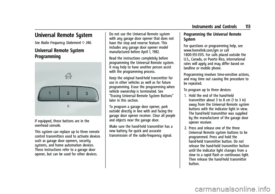 CHEVROLET EQUINOX 2021 Owners Manual Chevrolet Equinox Owner Manual (GMNA-Localizing-U.S./Canada/Mexico-
14420010) - 2021 - CRC - 11/12/20
Instruments and Controls 113
Universal Remote System
SeeRadio Frequency Statement 0346.
Universal CHEVROLET EQUINOX 2021 Owners Manual Chevrolet Equinox Owner Manual (GMNA-Localizing-U.S./Canada/Mexico-
14420010) - 2021 - CRC - 11/12/20
Instruments and Controls 113
Universal Remote System
SeeRadio Frequency Statement 0346.
Universal