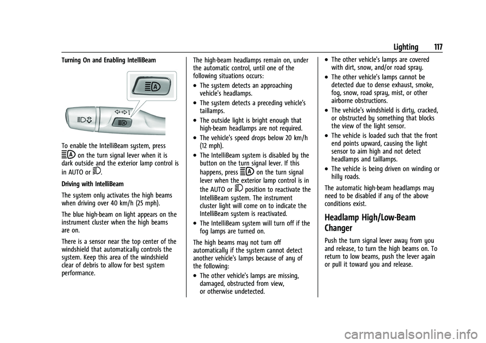 CHEVROLET EQUINOX 2021 Owners Manual Chevrolet Equinox Owner Manual (GMNA-Localizing-U.S./Canada/Mexico-
14420010) - 2021 - CRC - 11/10/20
Lighting 117
Turning On and Enabling IntelliBeam
To enable the IntelliBeam system, press
bon the t CHEVROLET EQUINOX 2021 Owners Manual Chevrolet Equinox Owner Manual (GMNA-Localizing-U.S./Canada/Mexico-
14420010) - 2021 - CRC - 11/10/20
Lighting 117
Turning On and Enabling IntelliBeam
To enable the IntelliBeam system, press
bon the t