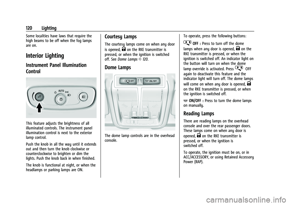 CHEVROLET EQUINOX 2021  Owners Manual Chevrolet Equinox Owner Manual (GMNA-Localizing-U.S./Canada/Mexico-
14420010) - 2021 - CRC - 11/10/20
120 Lighting
Some localities have laws that require the
high beams to be off when the fog lamps
ar