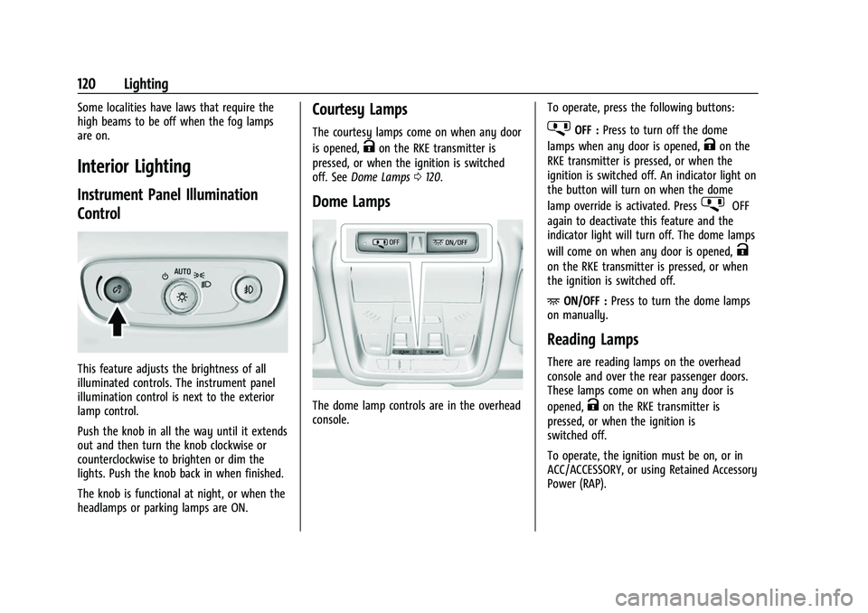 CHEVROLET EQUINOX 2021 Owners Manual Chevrolet Equinox Owner Manual (GMNA-Localizing-U.S./Canada/Mexico-
14420010) - 2021 - CRC - 11/10/20
120 Lighting
Some localities have laws that require the
high beams to be off when the fog lamps
ar CHEVROLET EQUINOX 2021 Owners Manual Chevrolet Equinox Owner Manual (GMNA-Localizing-U.S./Canada/Mexico-
14420010) - 2021 - CRC - 11/10/20
120 Lighting
Some localities have laws that require the
high beams to be off when the fog lamps
ar