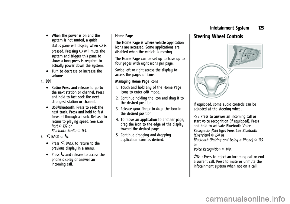 CHEVROLET EQUINOX 2021 Owners Manual Chevrolet Equinox Owner Manual (GMNA-Localizing-U.S./Canada/Mexico-
14420010) - 2021 - CRC - 11/10/20
Infotainment System 125
.When the power is on and the
system is not muted, a quick
status pane wil CHEVROLET EQUINOX 2021 Owners Manual Chevrolet Equinox Owner Manual (GMNA-Localizing-U.S./Canada/Mexico-
14420010) - 2021 - CRC - 11/10/20
Infotainment System 125
.When the power is on and the
system is not muted, a quick
status pane wil