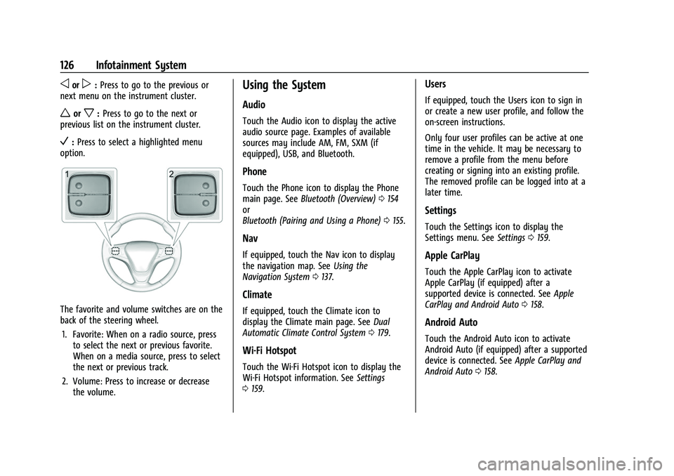 CHEVROLET EQUINOX 2021 Owners Manual Chevrolet Equinox Owner Manual (GMNA-Localizing-U.S./Canada/Mexico-
14420010) - 2021 - CRC - 11/10/20
126 Infotainment System
oorp:Press to go to the previous or
next menu on the instrument cluster.
w CHEVROLET EQUINOX 2021 Owners Manual Chevrolet Equinox Owner Manual (GMNA-Localizing-U.S./Canada/Mexico-
14420010) - 2021 - CRC - 11/10/20
126 Infotainment System
oorp:Press to go to the previous or
next menu on the instrument cluster.
w