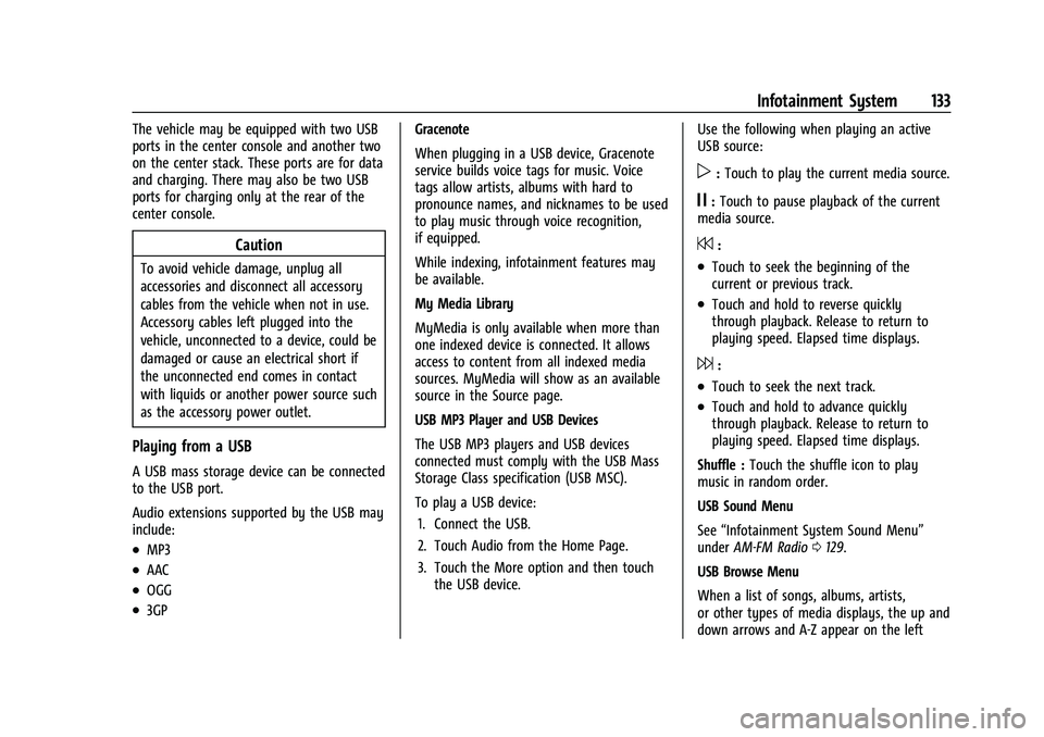 CHEVROLET EQUINOX 2021 Owners Manual Chevrolet Equinox Owner Manual (GMNA-Localizing-U.S./Canada/Mexico-
14420010) - 2021 - CRC - 11/10/20
Infotainment System 133
The vehicle may be equipped with two USB
ports in the center console and a CHEVROLET EQUINOX 2021 Owners Manual Chevrolet Equinox Owner Manual (GMNA-Localizing-U.S./Canada/Mexico-
14420010) - 2021 - CRC - 11/10/20
Infotainment System 133
The vehicle may be equipped with two USB
ports in the center console and a