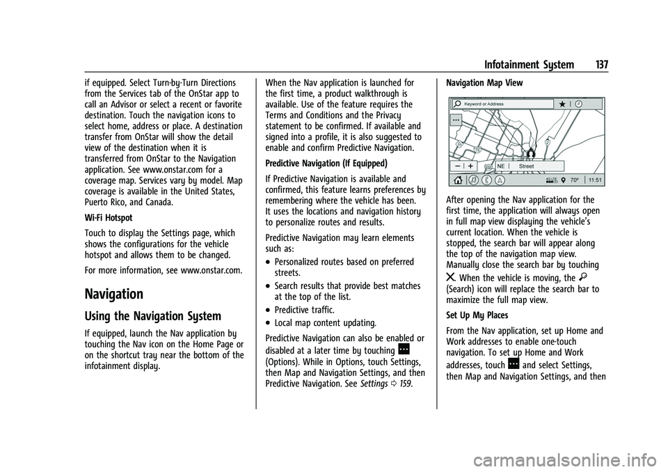CHEVROLET EQUINOX 2021  Owners Manual Chevrolet Equinox Owner Manual (GMNA-Localizing-U.S./Canada/Mexico-
14420010) - 2021 - CRC - 11/10/20
Infotainment System 137
if equipped. Select Turn-by-Turn Directions
from the Services tab of the O