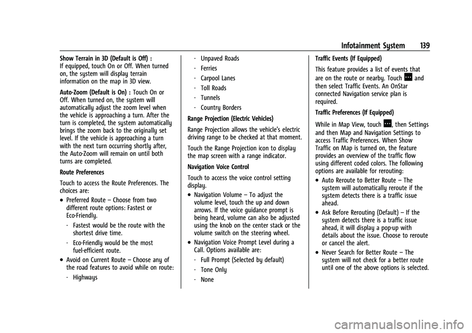 CHEVROLET EQUINOX 2021  Owners Manual Chevrolet Equinox Owner Manual (GMNA-Localizing-U.S./Canada/Mexico-
14420010) - 2021 - CRC - 11/10/20
Infotainment System 139
Show Terrain in 3D (Default is Off) :
If equipped, touch On or Off. When t