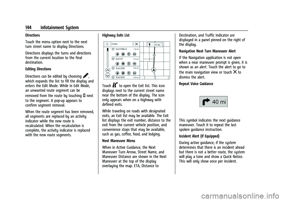 CHEVROLET EQUINOX 2021 User Guide Chevrolet Equinox Owner Manual (GMNA-Localizing-U.S./Canada/Mexico-
14420010) - 2021 - CRC - 11/10/20
144 Infotainment System
Directions
Touch the menu option next to the next
turn street name to disp