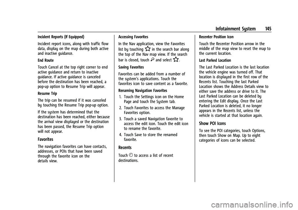 CHEVROLET EQUINOX 2021 Owners Manual Chevrolet Equinox Owner Manual (GMNA-Localizing-U.S./Canada/Mexico-
14420010) - 2021 - CRC - 11/10/20
Infotainment System 145
Incident Reports (If Equipped)
Incident report icons, along with traffic f CHEVROLET EQUINOX 2021 Owners Manual Chevrolet Equinox Owner Manual (GMNA-Localizing-U.S./Canada/Mexico-
14420010) - 2021 - CRC - 11/10/20
Infotainment System 145
Incident Reports (If Equipped)
Incident report icons, along with traffic f