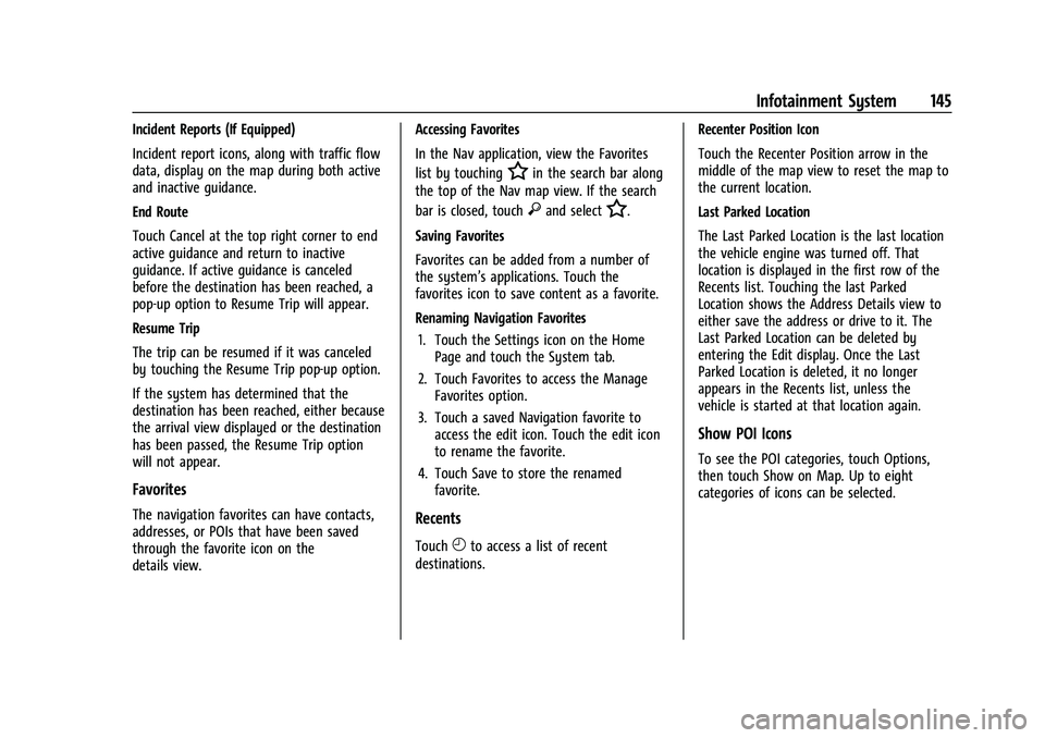 CHEVROLET EQUINOX 2021  Owners Manual Chevrolet Equinox Owner Manual (GMNA-Localizing-U.S./Canada/Mexico-
14420010) - 2021 - CRC - 11/10/20
Infotainment System 145
Incident Reports (If Equipped)
Incident report icons, along with traffic f