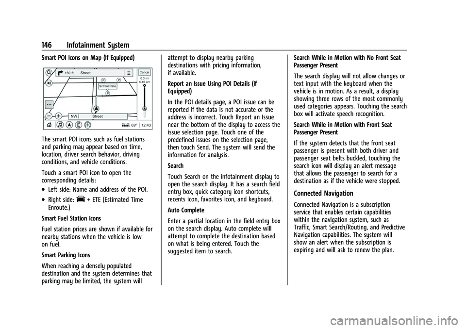 CHEVROLET EQUINOX 2021 User Guide Chevrolet Equinox Owner Manual (GMNA-Localizing-U.S./Canada/Mexico-
14420010) - 2021 - CRC - 11/10/20
146 Infotainment System
Smart POI Icons on Map (If Equipped)
The smart POI icons such as fuel stat